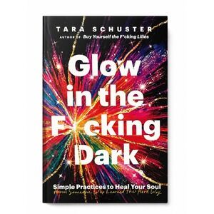 Glow in the F*cking Dark Tara Schuster Self-Help Memoir Book 9780593243114
